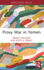 Proxy War in Yemen (Cass Military Studies) By Bernd Kaussler, Keith A. Grant Cover Image