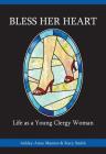Bless Her Heart: Life as a Young Clergy Woman (Young Clergy Women Project) By Ashley-Anne Masters, Stacy Smith Cover Image