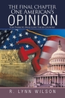 The Final Chapter One American's Opinion: For Patriots Who Love Their Country By R. Lynn Wilson Cover Image