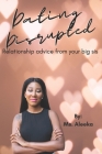 Dating Disrupted: relationship advice from your big sis By Aleeka M. Moody Cover Image