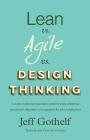 Lean vs Agile vs Design Thinking: Lo que realmente necesitas conocer para construir productos digitales con equipos de alto rendimiento By Victor M. Gonzalez (Translator), Jeff Gothelf Cover Image