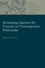 Swimming Against the Current in Contemporary Philosophy (Studies in Philosophy & the History of Philosophy) By Henry B. Veatch Cover Image