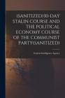 (Sanitized)30-Day Stalin Course and the Political Economy Course of the Communist Party(sanitized) By Central Intelligence Agency (Created by) Cover Image