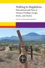 Walking to Magdalena: Personhood and Place in Tohono O'odham Songs, Sticks, and Stories (New Visions in Native American and Indigenous Studies) By Seth Schermerhorn Cover Image