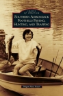 Southern Adirondack Foothills Fishing, Hunting, and Trapping (Images of America) By Megan Plete Postol Cover Image