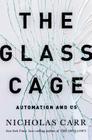 The Glass Cage: Automation and Us By Nicholas Carr Cover Image