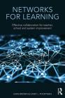 Networks for Learning: Effective Collaboration for Teacher, School and System Improvement By Chris Brown (Editor), Cindy Poortman (Editor) Cover Image