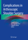 Complications in Arthroscopic Shoulder Surgery By Laurent Lafosse (Editor), Jens Agneskirchner (Editor), Thibault Lafosse (Editor) Cover Image