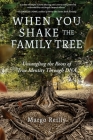 When You Shake the Family Tree: Untangling the Roots of True Identity Through DNA By Margo Reilly Cover Image