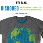 Disrobed Lib/E: How Clothing Predicts Economic Cycles, Saves Lives, and Determines the Future By Syl Tang, Randye Kaye (Read by) Cover Image