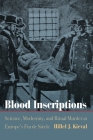 Blood Inscriptions: Science, Modernity, and Ritual Murder at Europe's Fin de Siècle (Jewish Culture and Contexts) By Hillel J. Kieval Cover Image