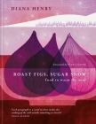 Roast Figs, Sugar Snow: Food to warm the soul By Diana Henry Cover Image