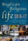 Anglican Religious Life 2016-17: A Yearbook of Religious Orders and Communities in the Anglican Communion, and Tertiaries, Oblates, Associates and Com By Peta Dunstan Cover Image
