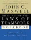 The 17 Indisputable Laws of Teamwork Workbook: Embrace Them and Empower Your Team By John C. Maxwell Cover Image