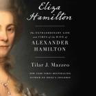 Eliza Hamilton: The Extraordinary Life and Times of the Wife of Alexander Hamilton By Tilar J. Mazzeo Cover Image