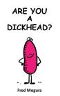 Are You A Dickhead? By Fred Mogura Cover Image