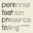 Perennial Fashion Presence Falling By Fred Moten Cover Image