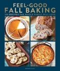 Feel-Good Fall Baking: 105 Recipes the Whole Family Will Love By Centennial Kitchen Cover Image