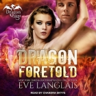 Dragon Foretold Lib/E By Eve Langlais, Chandra Skyye (Read by) Cover Image