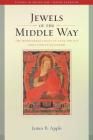 Jewels of the Middle Way: The Madhyamaka Legacy of Atisa and His Early Tibetan Followers (Studies in Indian and Tibetan Buddhism #22) By James B. Apple Cover Image