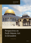 Perspectives on Early Islamic Art in Jerusalem (Arts and Archaeology of the Islamic World #5) Cover Image