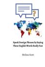 Speak Foreign Phrases by Saying These English Words Really Fast By Melissa Scott Cover Image