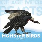 Ice Age Mega Beasts: Monster Birds (Teratorns) By Sara Gilbert Cover Image