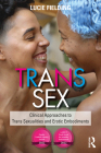 Trans Sex: Clinical Approaches to Trans Sexualities and Erotic Embodiments Cover Image