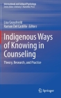 Indigenous Ways of Knowing in Counseling: Theory, Research, and Practice (International and Cultural Psychology) By Lisa Grayshield (Editor), Ramon Del Castillo (Editor) Cover Image