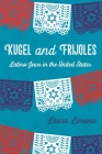 Kugel and Frijoles: Latino Jews in the United States By Laura Limonic Cover Image