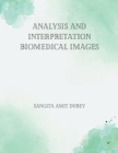Analysis and Interpretation Biomedical Images By Sangita Amit Dubey Cover Image