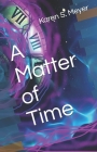 A Matter of Time By Karen S. Meyer Cover Image