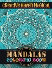 Creative Haven Magical Mandalas Coloring Book: 100 Magical Adult Coloring Book Mandala Images Stress Management ... Happiness and Relief & Art Color T By Doreen Meyer Cover Image