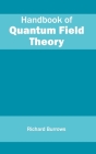 Handbook of Quantum Field Theory By Richard Burrows (Editor) Cover Image