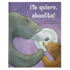 ¡Te Quiero, Abuelita! I Love You, Grandma! (Spanish Edition) By Parragon Books (Editor), Jillian Harker Cover Image
