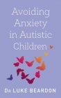 Avoiding Anxiety in Autistic Children: A Guide for Autistic Wellbeing Cover Image