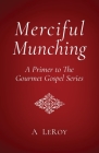 Merciful Munching: Why Diets Don't Work, but the Grace of God Does (A Primer to The Gourmet Gospel Series) Cover Image