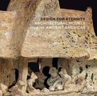 Design for Eternity: Architectural Models from the Ancient Americas By Joanne Pillsbury, Patricia Joan Sarro (Contributions by), James A. Doyle (Contributions by), Juliet Wiersema (Contributions by) Cover Image