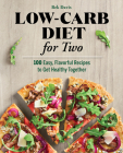 Low-Carb Diet for Two: 100 Easy, Flavorful Recipes to Get Healthy Together Cover Image