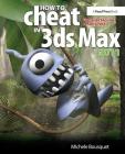 How to Cheat in 3ds Max 2011: Get Spectacular Results Fast Cover Image