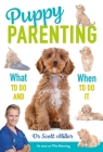 Puppy Parenting: What to do and when to do it By Dr. Scott Miller, Louie Shelley Cover Image