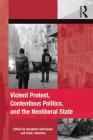 Violent Protest, Contentious Politics, and the Neoliberal State By Seraphim Seferiades (Editor), Hank Johnston (Editor) Cover Image