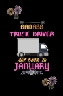 Badass Truck Driver are born in January.: Gift for truck driver birthday or friends close one. Cover Image
