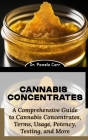 Cannabis Concentrates: A Comprehensive Guide to Cannabis Concentrates, Terms, Usage, Potency, Testing, and More Cover Image