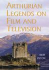 Arthurian Legends on Film and Television By Bert Olton Cover Image