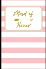 Maid of Honor: : Stylish Pink Stripe Gold Lettering Notebook: Things To Do: Bridesmaid Proposal Prompted Fill In Organizer for Maid o Cover Image