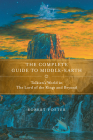 The Complete Guide to Middle-earth: Tolkien's World in The Lord of the Rings and Beyond By Robert Foster Cover Image