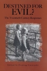 Destined for Evil?: The Twentieth-Century Responses (Rochester Studies in Philosophy #9) By Predrag Cicovacki (Editor), Albert Camus (Contribution by), Albert Einstein (Contribution by) Cover Image