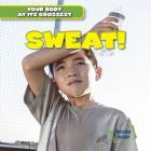 Sweat! (Your Body at Its Grossest) By Anthony Capicola Cover Image