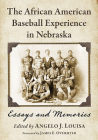 The African American Baseball Experience in Nebraska: Essays and Memories Cover Image